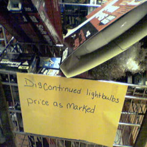 "You know something's wrong when they discontinue a light bulb." -Justin